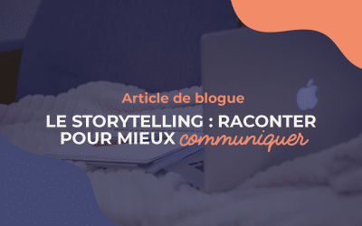 Le storytelling : raconter pour mieux communiquer