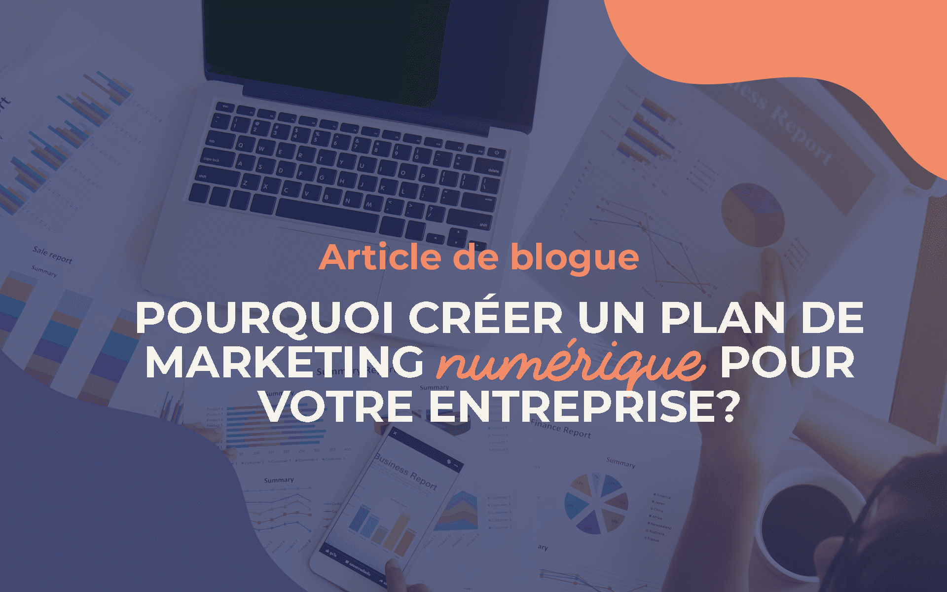 Pourquoi créer un plan de marketing numérique pour votre entreprise?