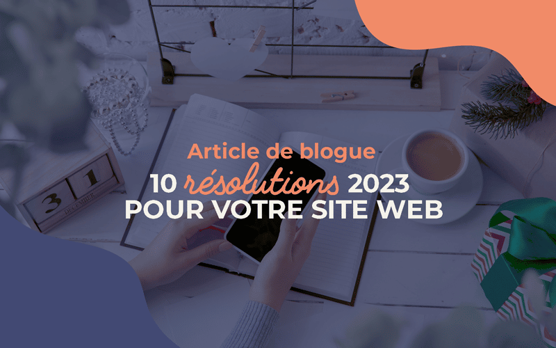 10 résolutions 2023 pour améliorer votre site web