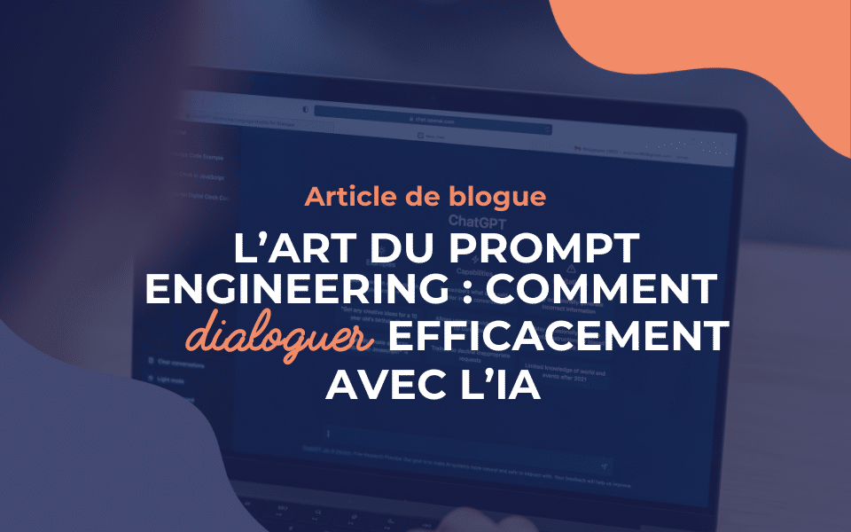 L’art du Prompt Engineering : Comment dialoguer efficacement avec l’IA