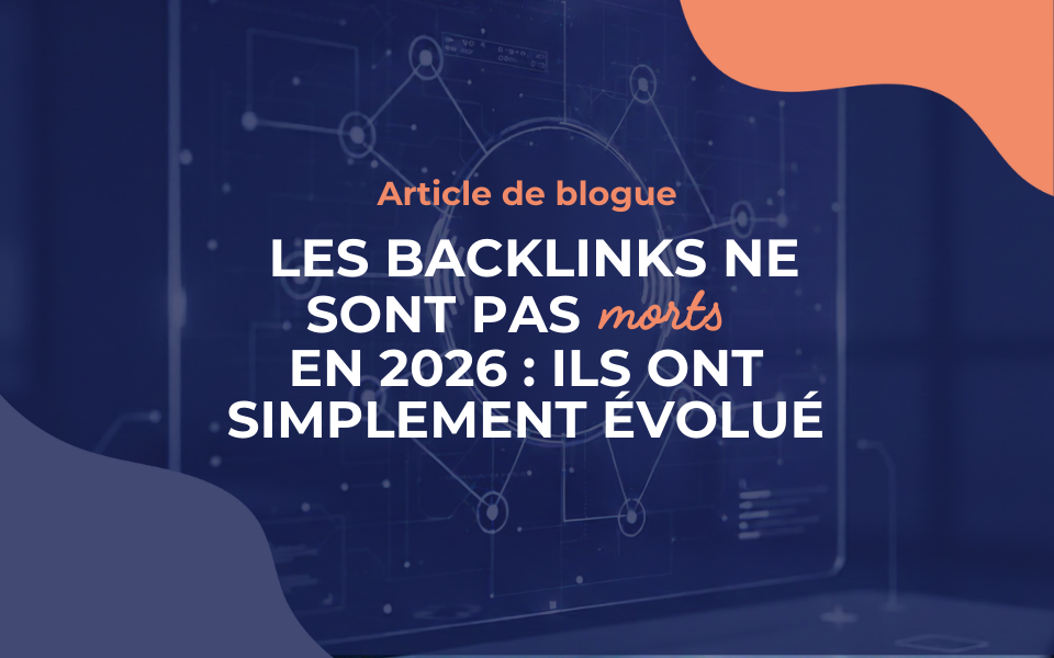 Les backlinks ne sont pas morts en 2026 : ils ont simplement évolué