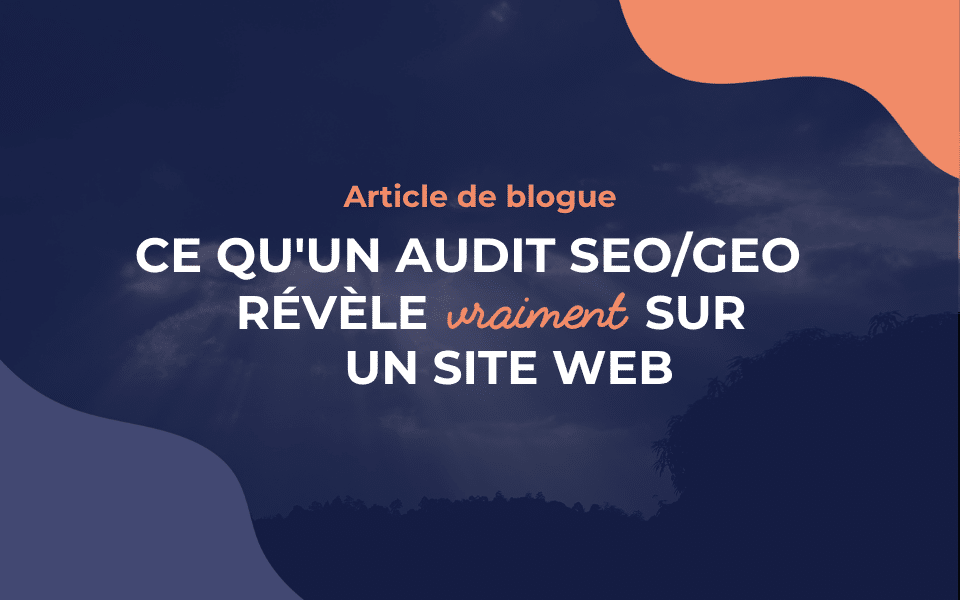 Ce qu&rsquo;un audit SEO/GEO révèle vraiment sur un site Web