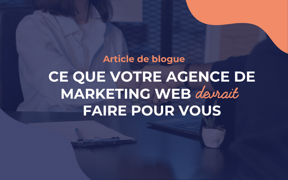 Ce que votre agence de marketing Web devrait faire pour vous