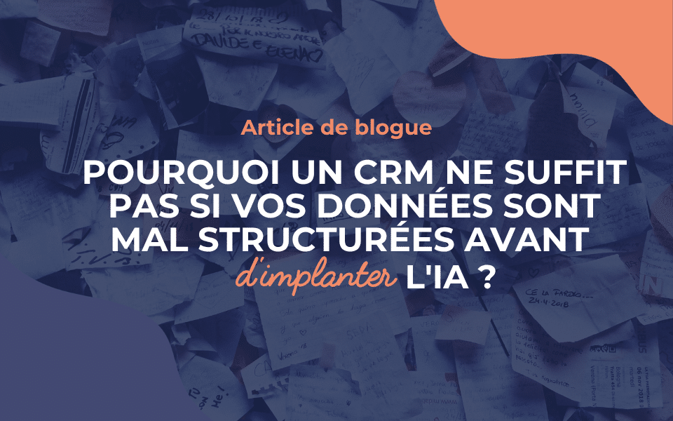 Pourquoi un CRM ne suffit pas si vos données sont mal structurées avant d’implanter l’IA ?